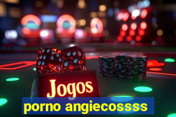 porno angiecossss